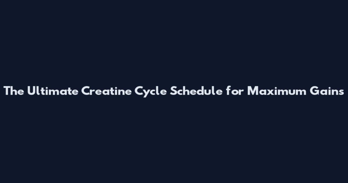 The Ultimate Creatine Cycle Schedule for Maximum Gains