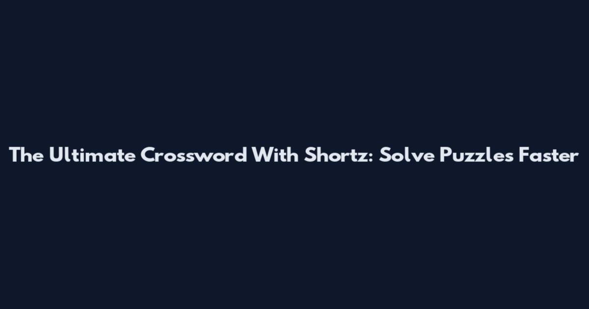 The Ultimate Crossword With Shortz: Solve Puzzles Faster