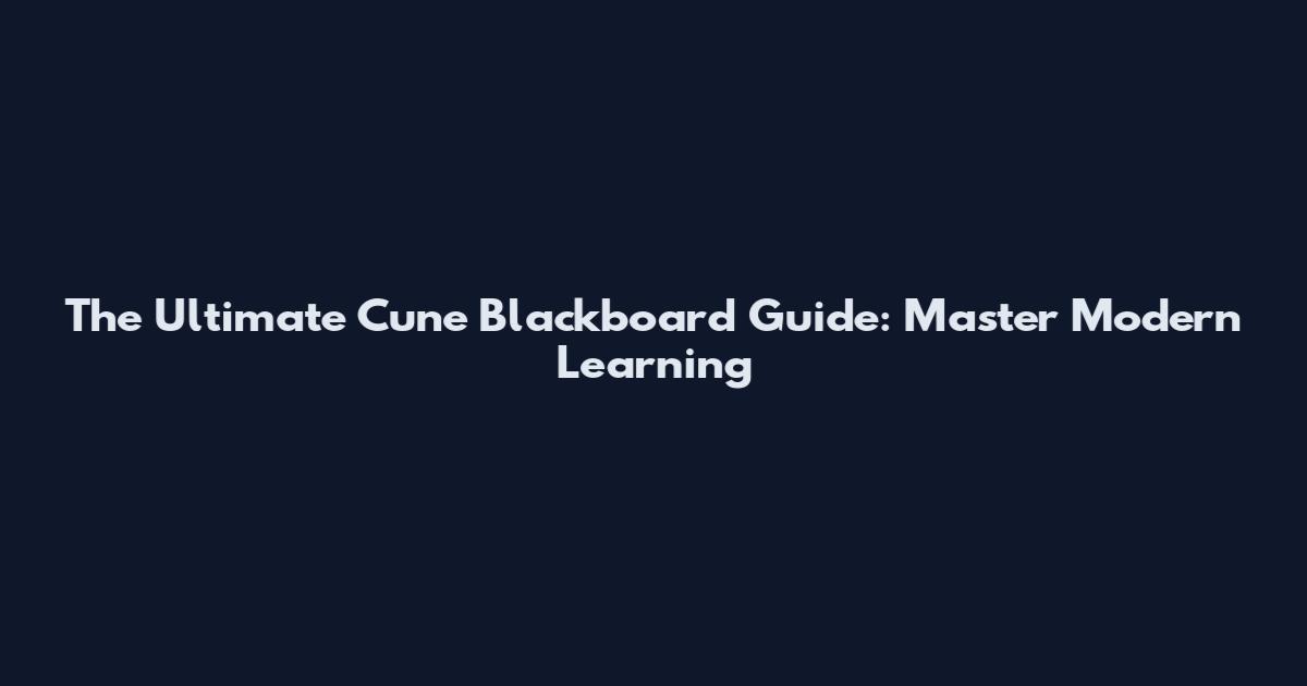 The Ultimate Cune Blackboard Guide: Master Modern Learning