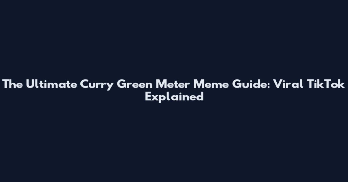The Ultimate Curry Green Meter Meme Guide: Viral TikTok Explained