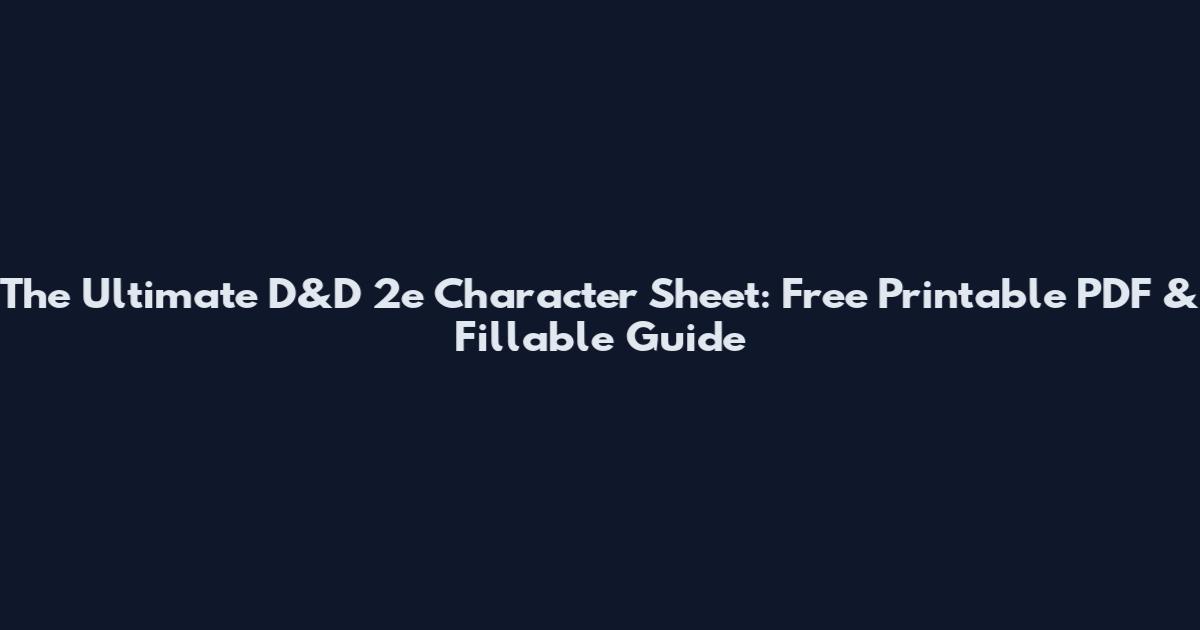The Ultimate D&D 2e Character Sheet: Free Printable PDF & Fillable Guide