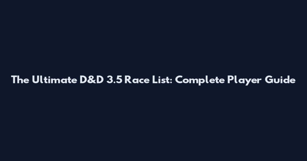 The Ultimate D&D 3.5 Race List: Complete Player Guide
