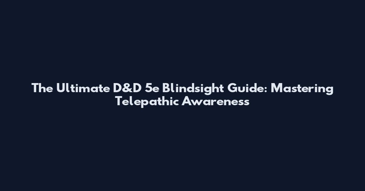 The Ultimate D&D 5e Blindsight Guide: Mastering Telepathic Awareness