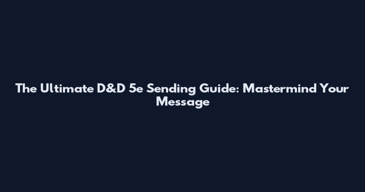 The Ultimate D&D 5e Sending Guide: Mastermind Your Message