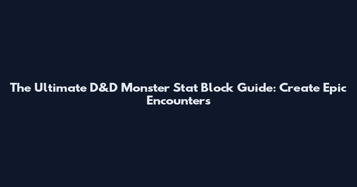The Ultimate D&D Monster Stat Block Guide: Create Epic Encounters