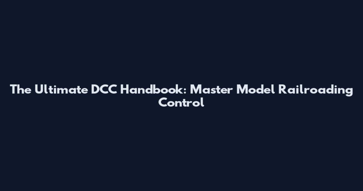 The Ultimate DCC Handbook: Master Model Railroading Control