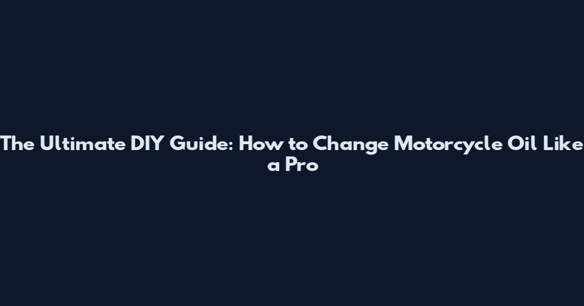 The Ultimate DIY Guide: How to Change Motorcycle Oil Like a Pro
