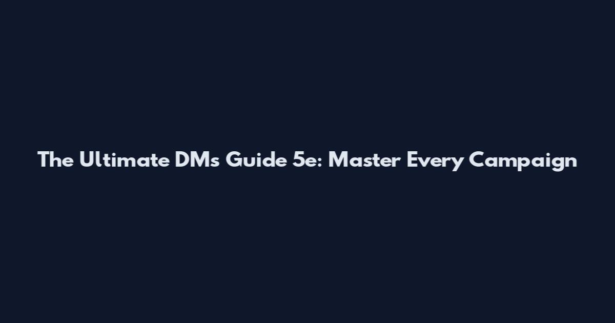 The Ultimate DM's Guide 5e: Master Every Campaign
