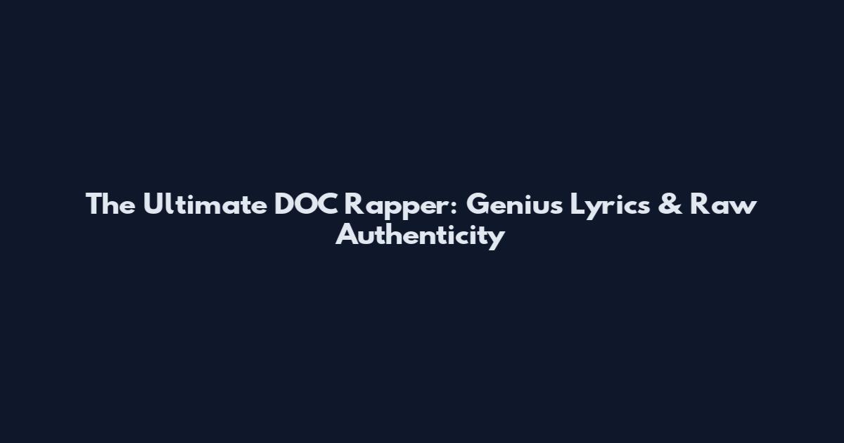 The Ultimate DOC Rapper: Genius Lyrics & Raw Authenticity