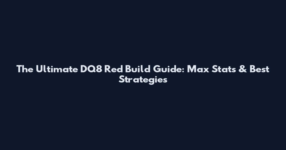 The Ultimate DQ8 Red Build Guide: Max Stats & Best Strategies