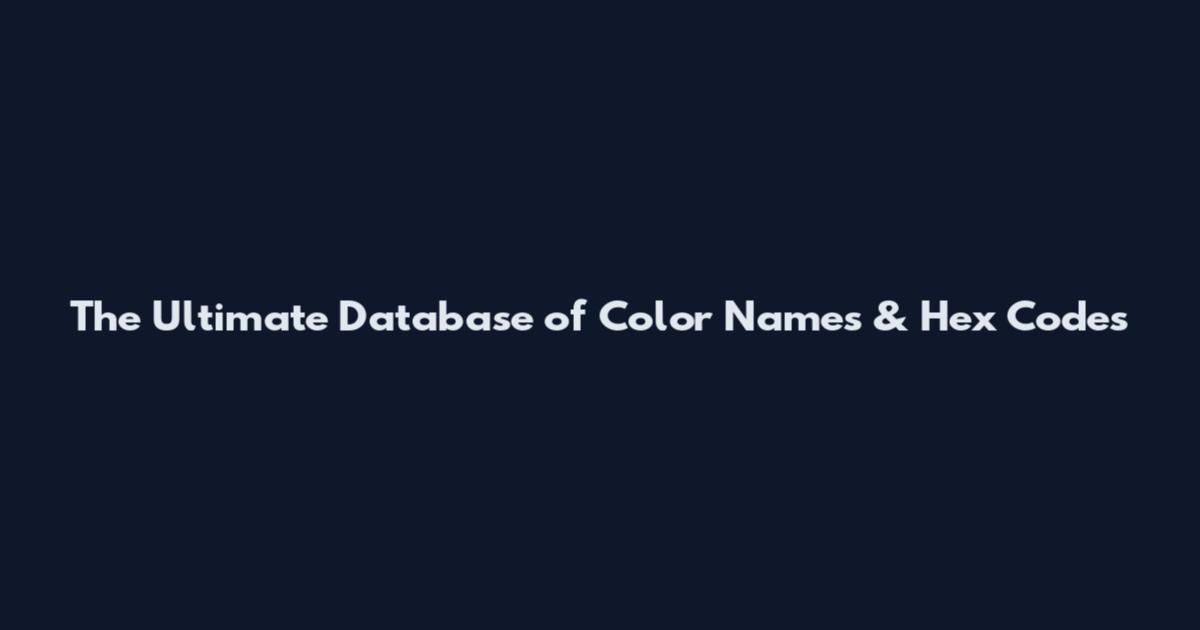 The Ultimate Database of Color Names & Hex Codes