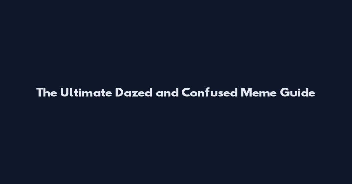 The Ultimate Dazed and Confused Meme Guide