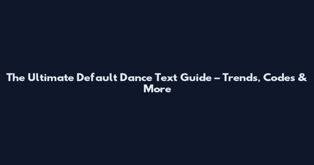 The Ultimate Default Dance Text Guide – Trends, Codes & More
