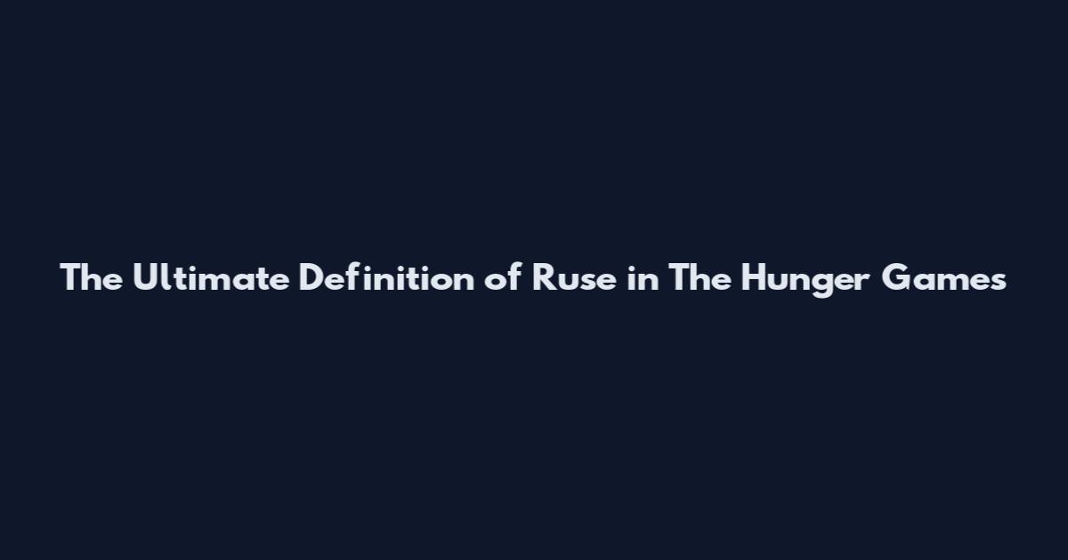 The Ultimate Definition of "Ruse" in The Hunger Games