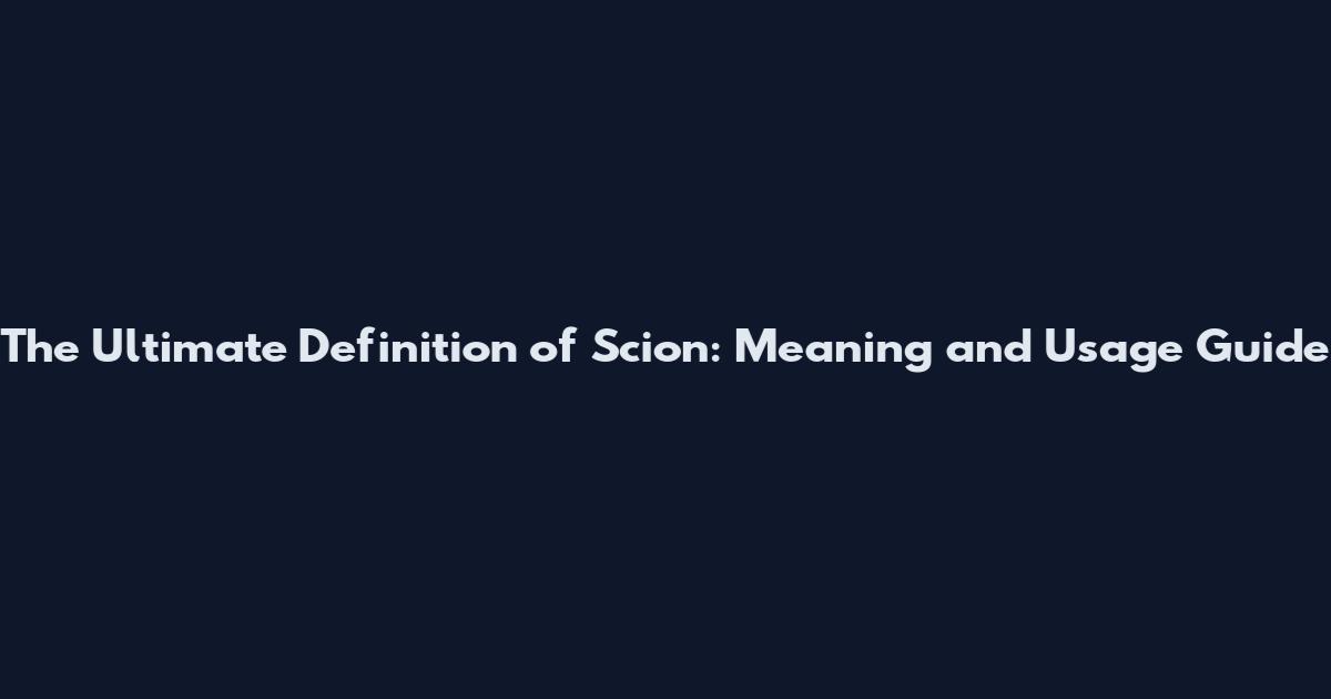 The Ultimate Definition of Scion: Meaning and Usage Guide