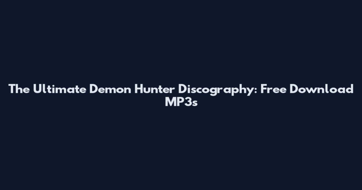 The Ultimate Demon Hunter Discography: Free Download MP3s