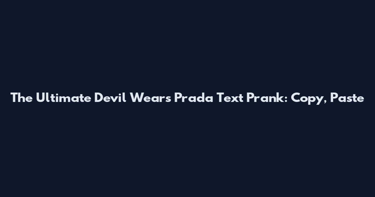 The Ultimate Devil Wears Prada Text Prank: Copy, Paste