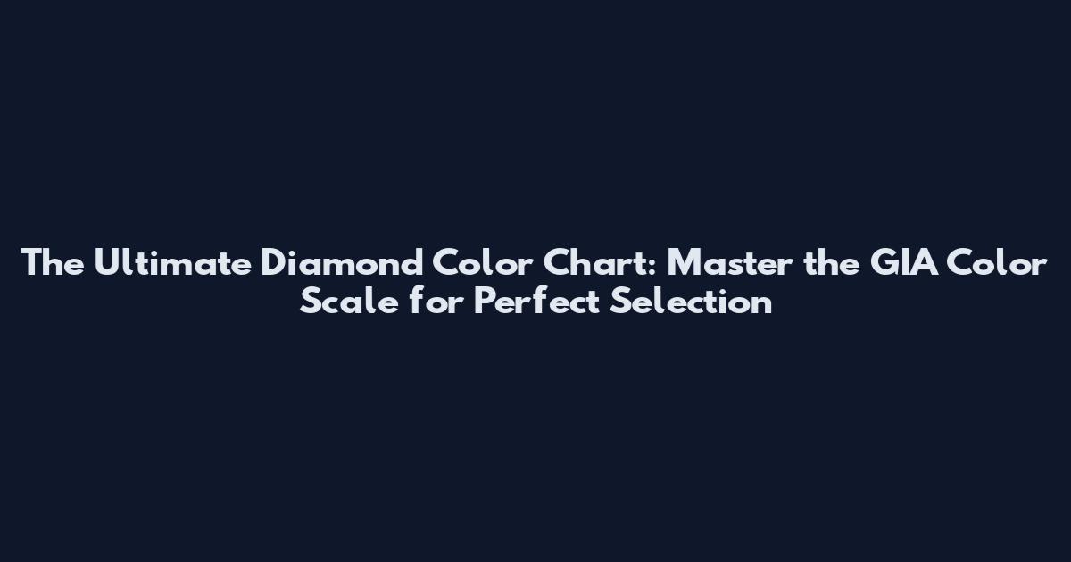 The Ultimate Diamond Color Chart: Master the GIA Color Scale for Perfect Selection