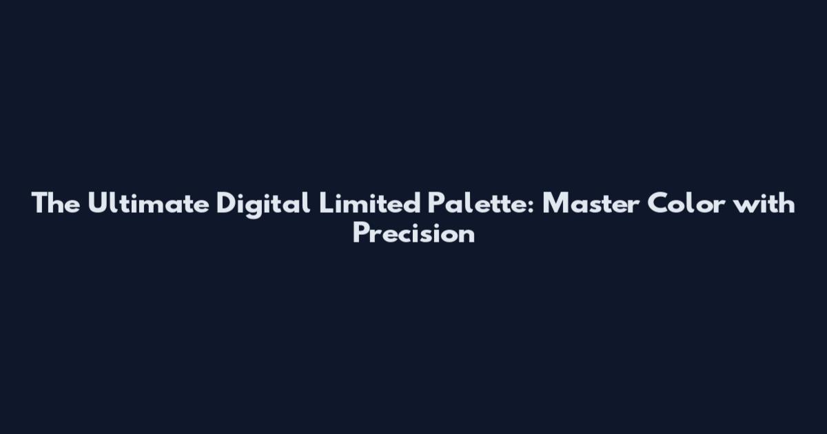 The Ultimate Digital Limited Palette: Master Color with Precision