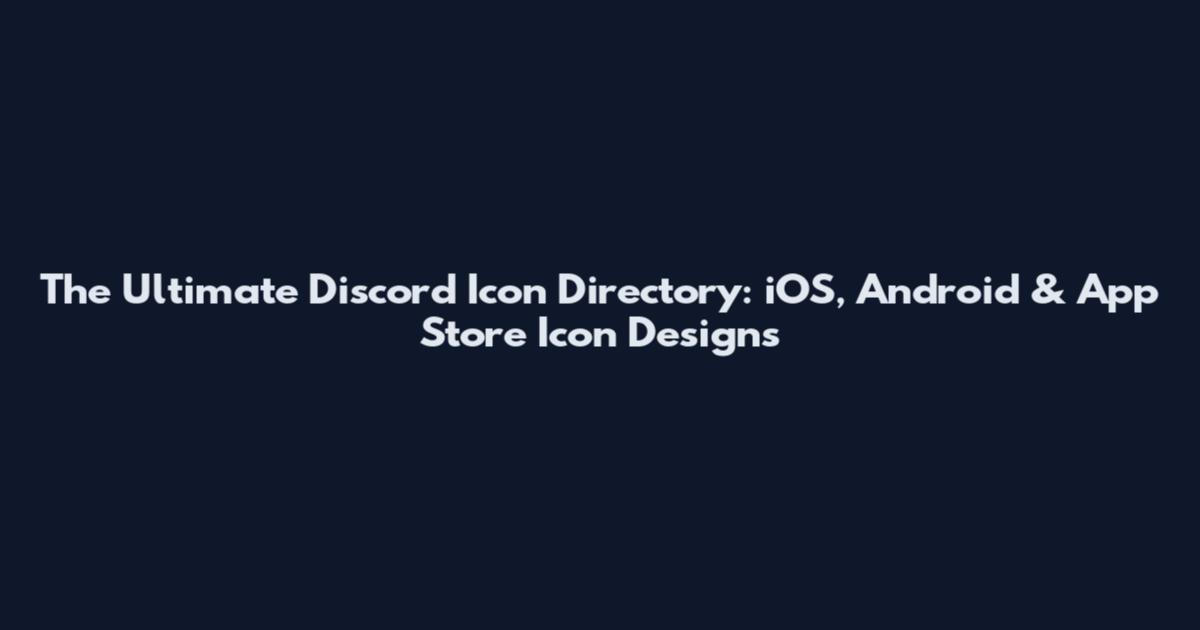 The Ultimate Discord Icon Directory: iOS, Android & App Store Icon Designs