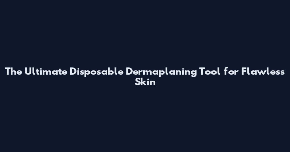 The Ultimate Disposable Dermaplaning Tool for Flawless Skin