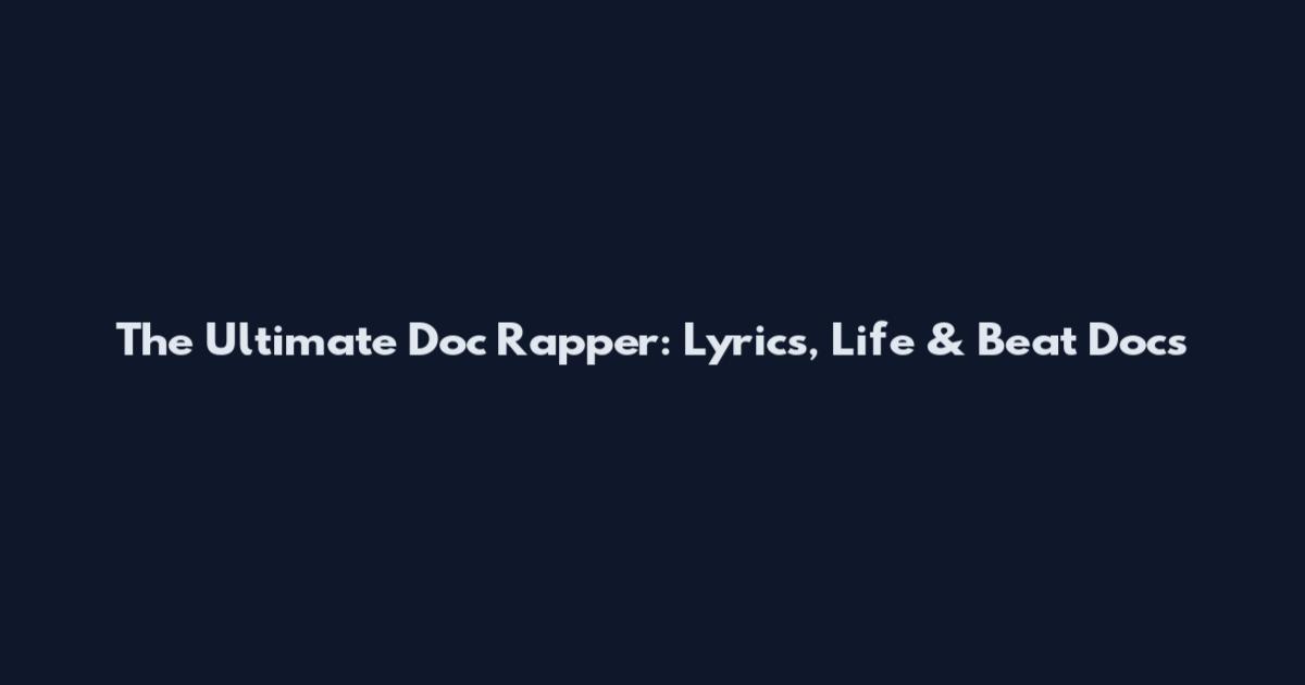 The Ultimate Doc Rapper: Lyrics, Life & Beat Docs