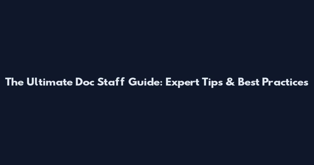 The Ultimate Doc Staff Guide: Expert Tips & Best Practices