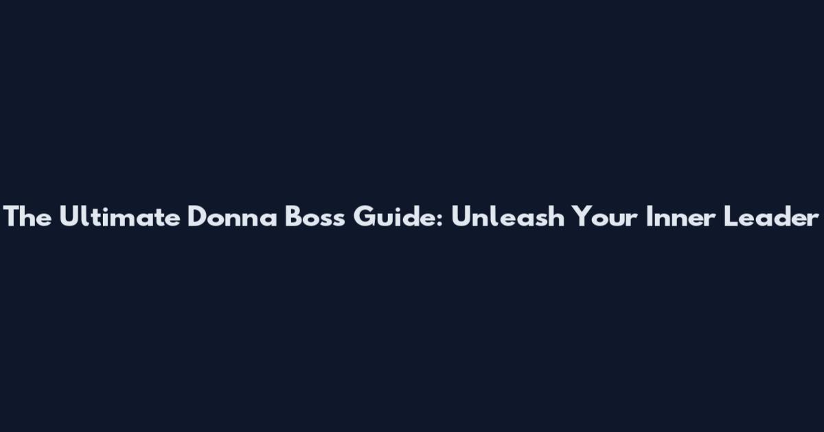 The Ultimate Donna Boss Guide: Unleash Your Inner Leader