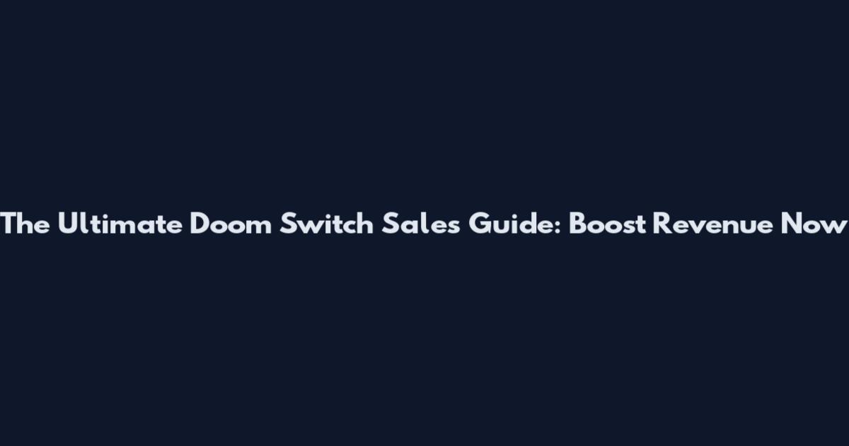 The Ultimate Doom Switch Sales Guide: Boost Revenue Now