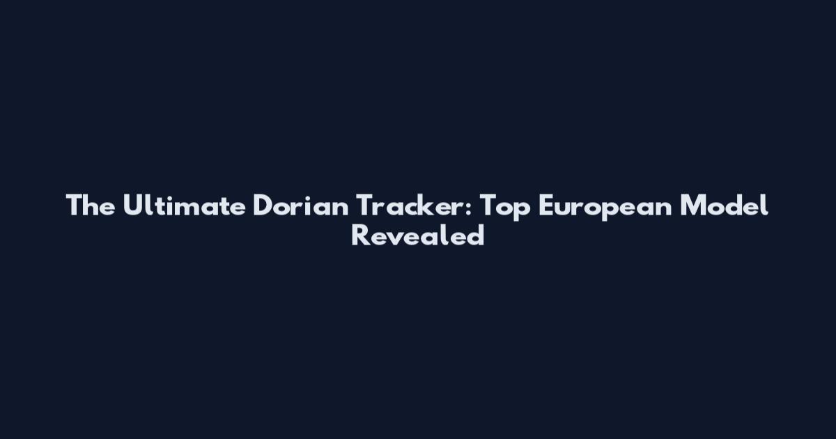 The Ultimate Dorian Tracker: Top European Model Revealed