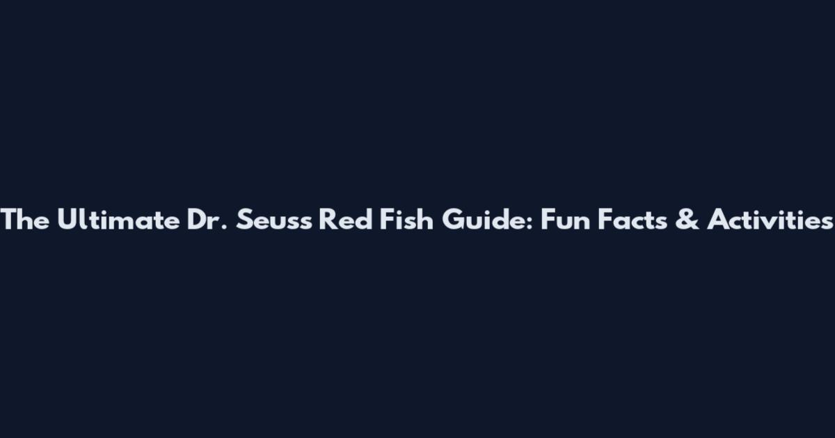 The Ultimate Dr. Seuss Red Fish Guide: Fun Facts & Activities