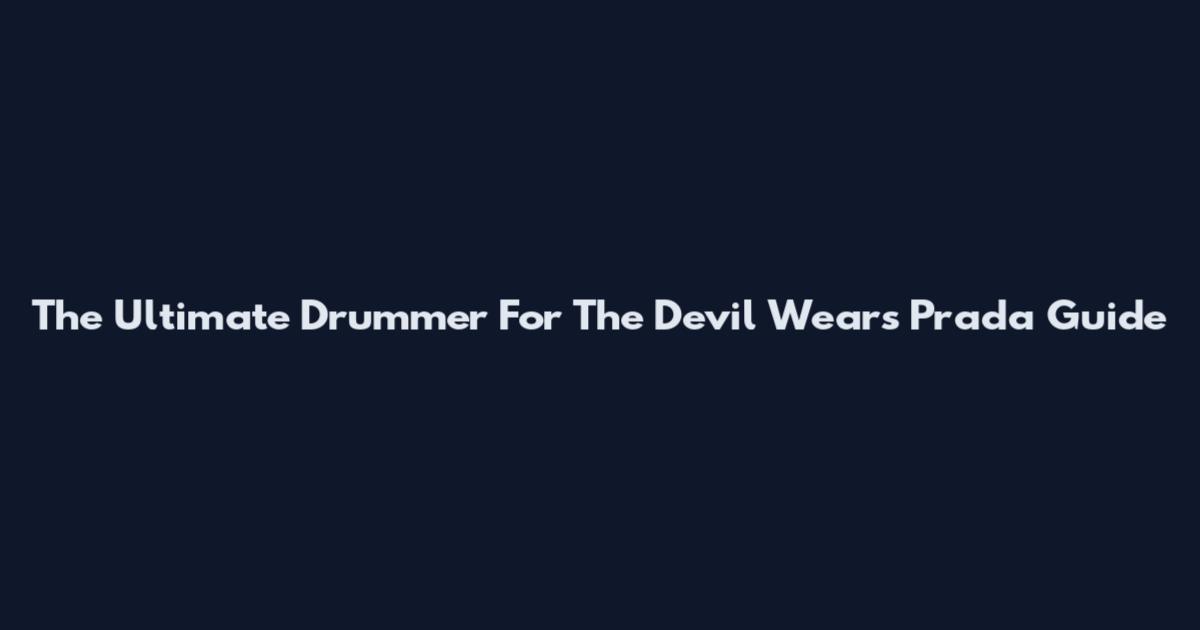 The Ultimate Drummer For The Devil Wears Prada Guide