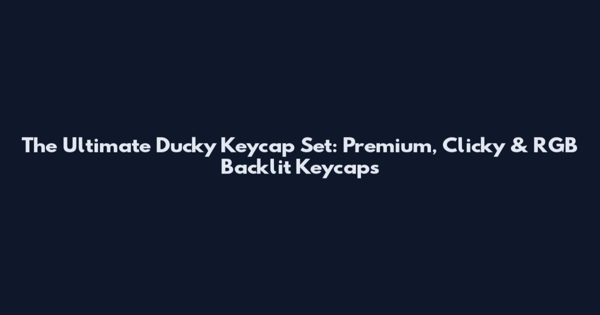 The Ultimate Ducky Keycap Set: Premium, Clicky & RGB Backlit Keycaps