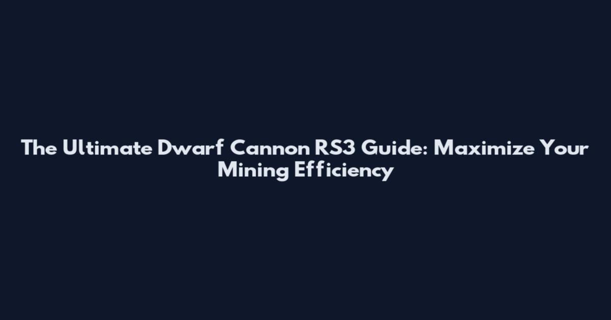 The Ultimate Dwarf Cannon RS3 Guide: Maximize Your Mining Efficiency