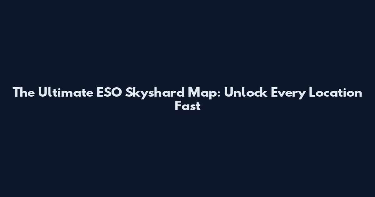The Ultimate ESO Skyshard Map: Unlock Every Location Fast