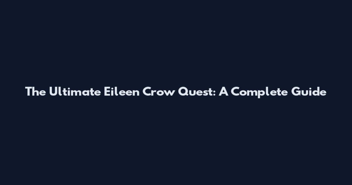 The Ultimate Eileen Crow Quest: A Complete Guide