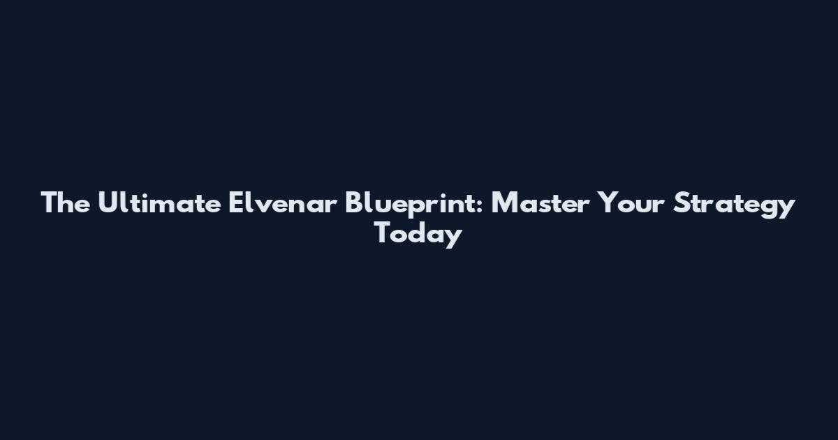 The Ultimate Elvenar Blueprint: Master Your Strategy Today