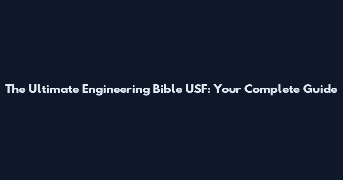 The Ultimate Engineering Bible USF: Your Complete Guide