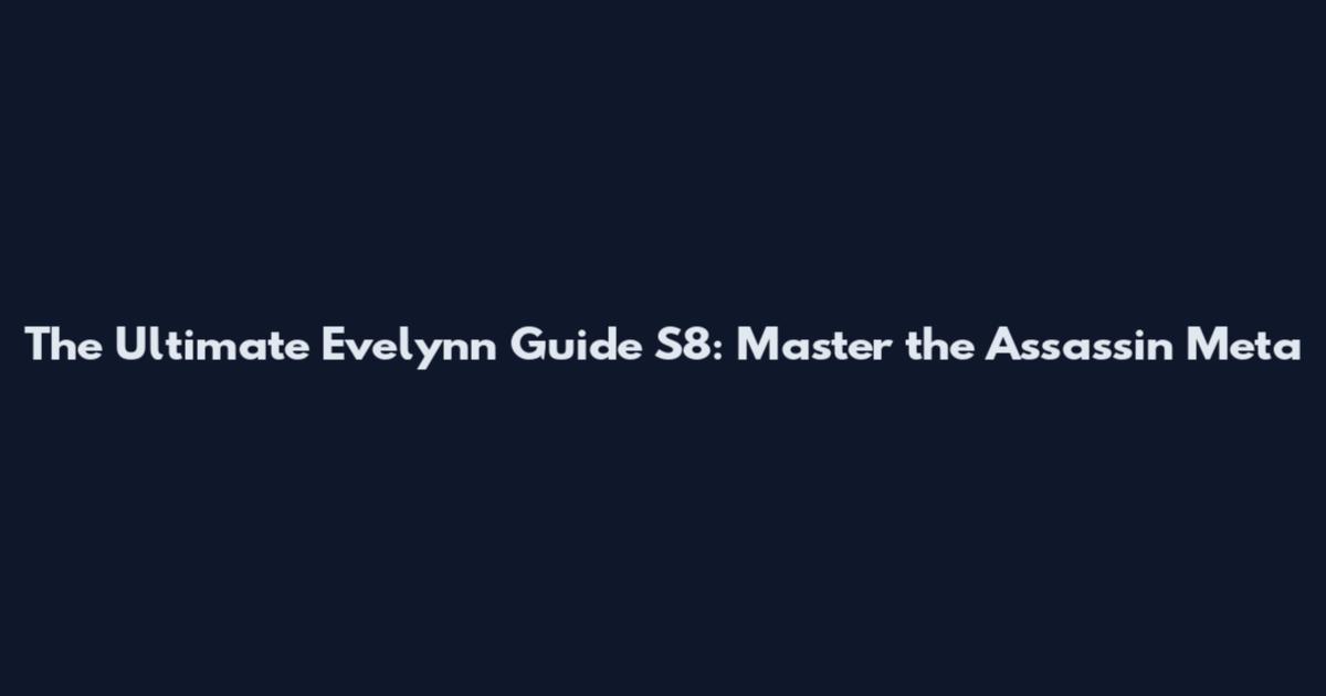 The Ultimate Evelynn Guide S8: Master the Assassin Meta