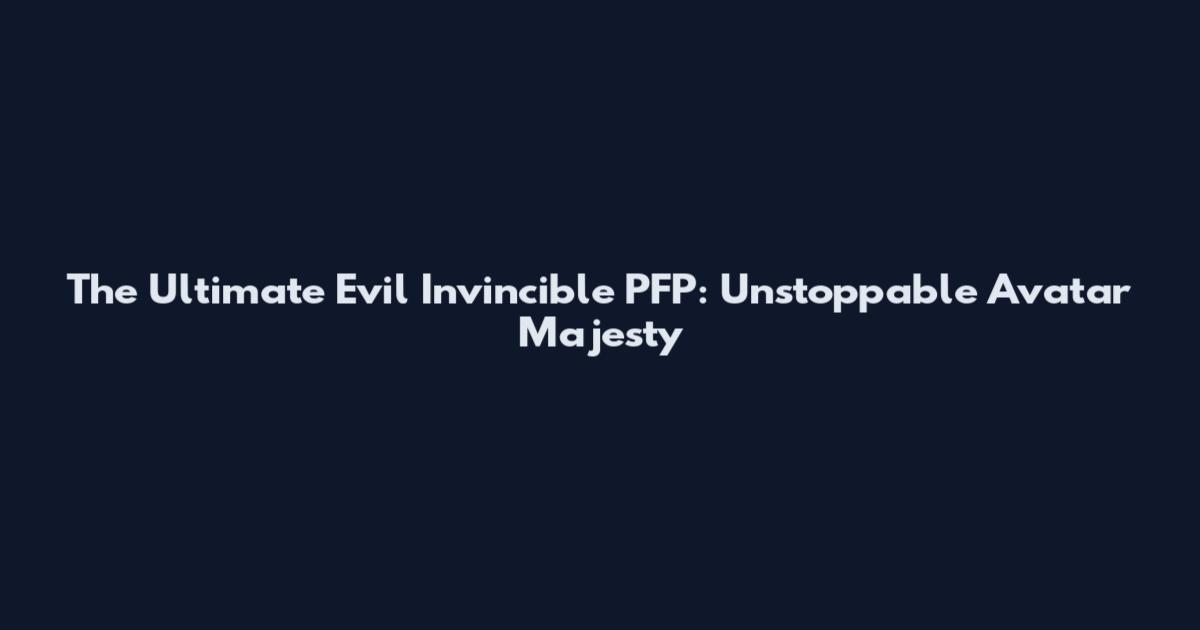 The Ultimate Evil Invincible PFP: Unstoppable Avatar Majesty