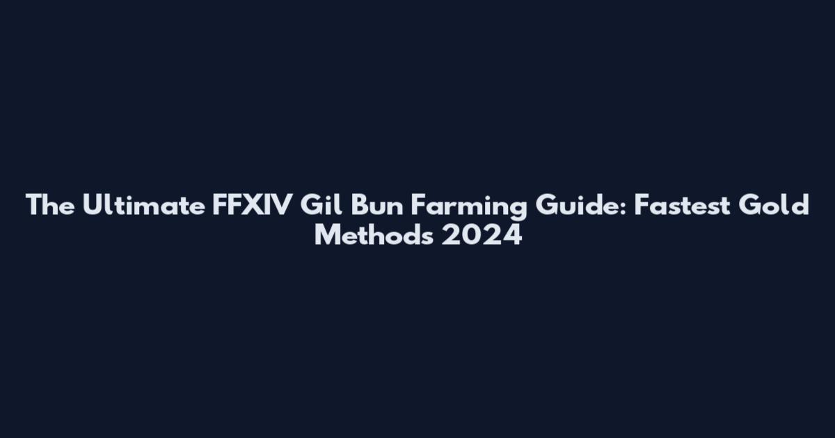 The Ultimate FFXIV Gil Bun Farming Guide: Fastest Gold Methods 2024