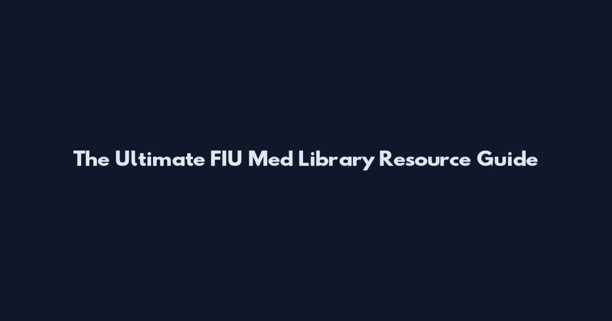 The Ultimate FIU Med Library Resource Guide