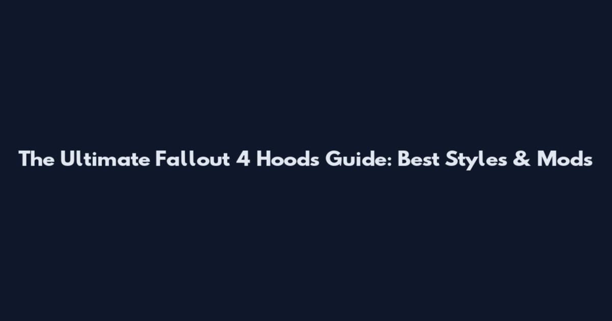 The Ultimate Fallout 4 Hoods Guide: Best Styles & Mods