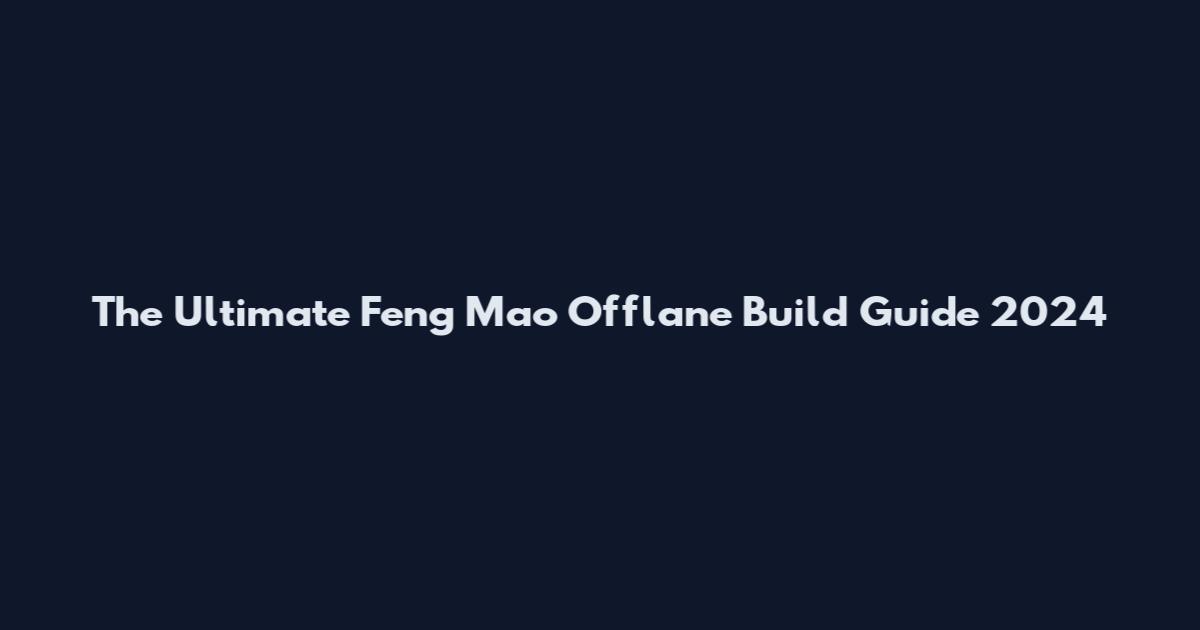 The Ultimate Feng Mao Offlane Build Guide 2024