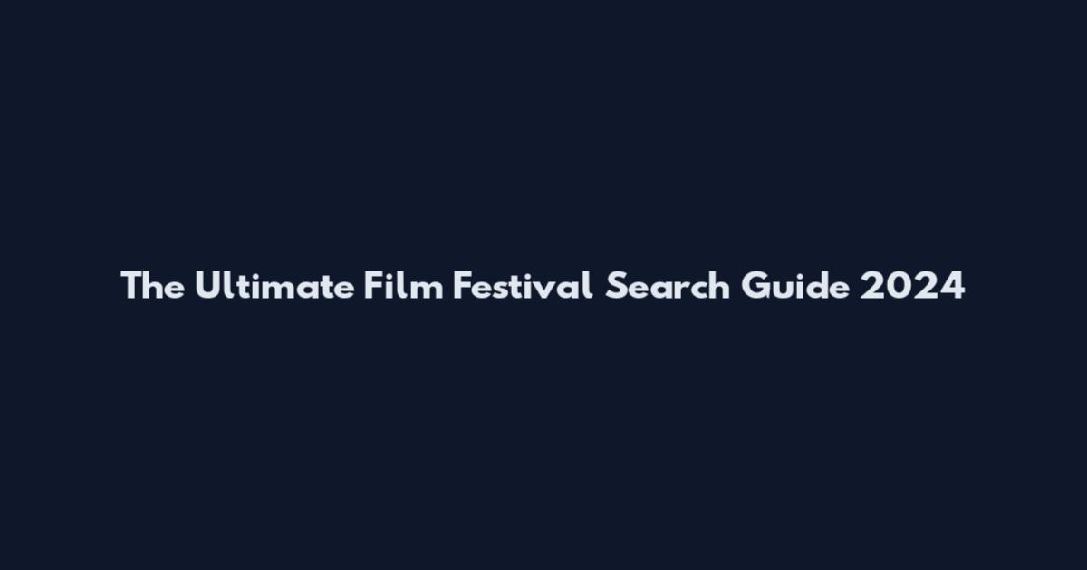 The Ultimate Film Festival Search Guide 2024
