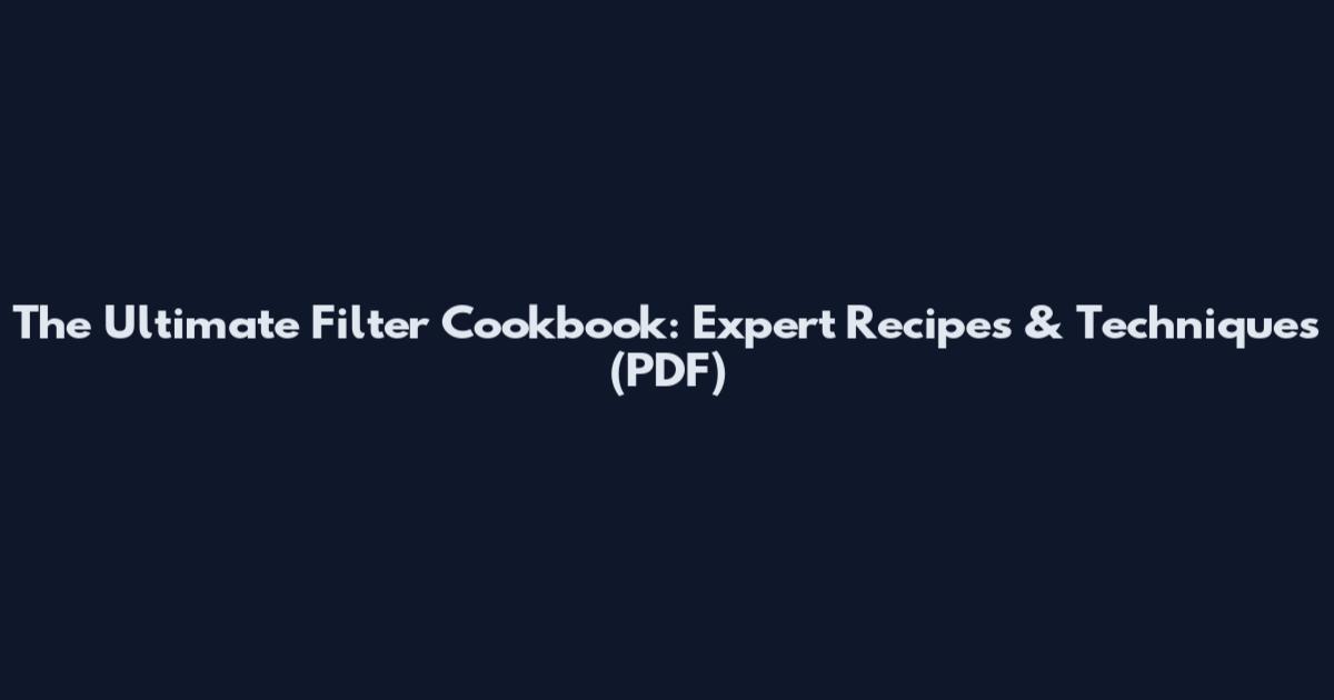 The Ultimate Filter Cookbook: Expert Recipes & Techniques (PDF)