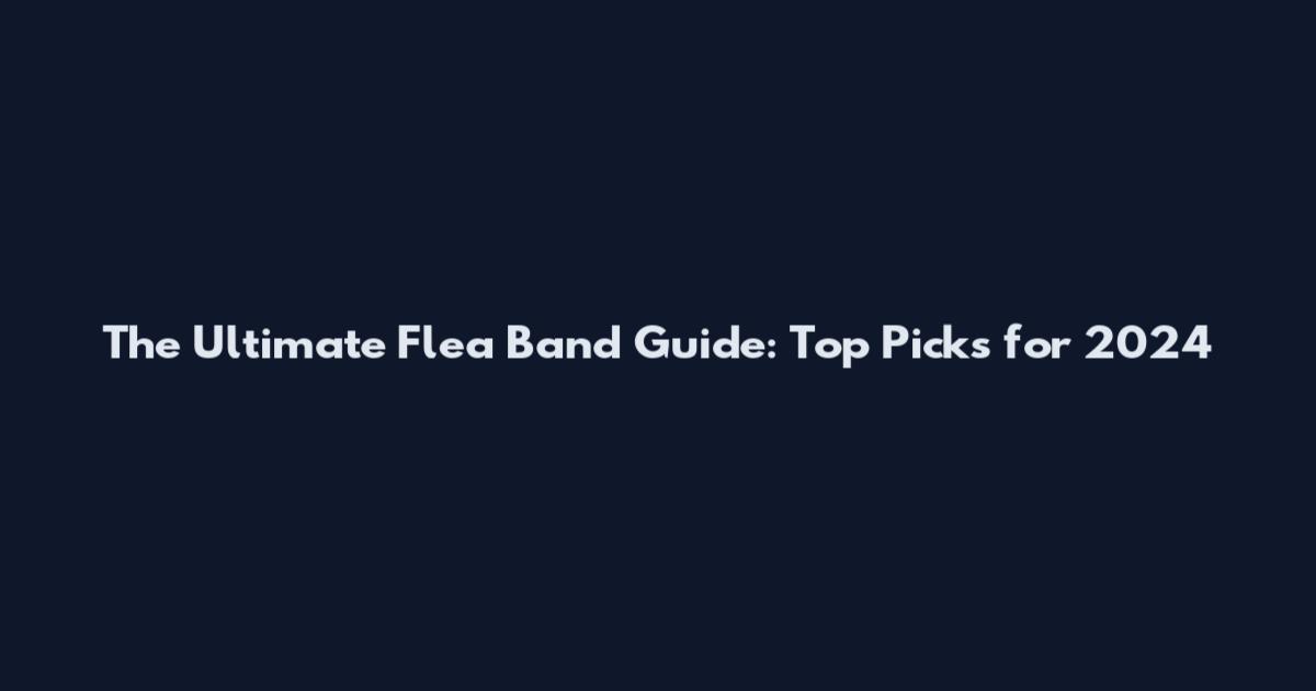 The Ultimate Flea Band Guide: Top Picks for 2024