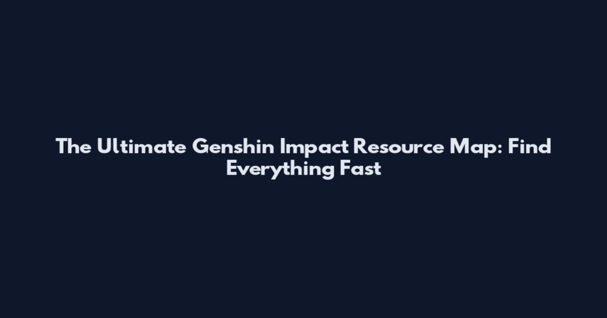 The Ultimate Genshin Impact Resource Map: Find Everything Fast