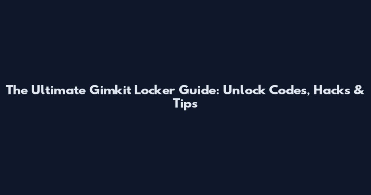 The Ultimate Gimkit Locker Guide: Unlock Codes, Hacks & Tips