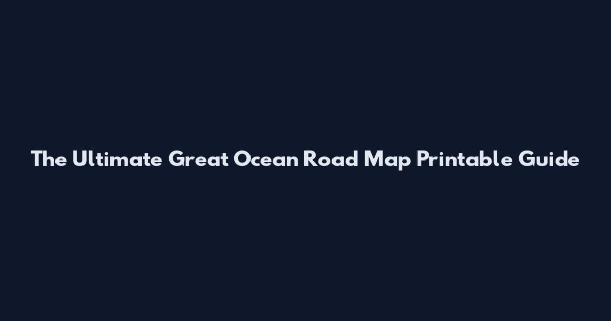 The Ultimate Great Ocean Road Map Printable Guide